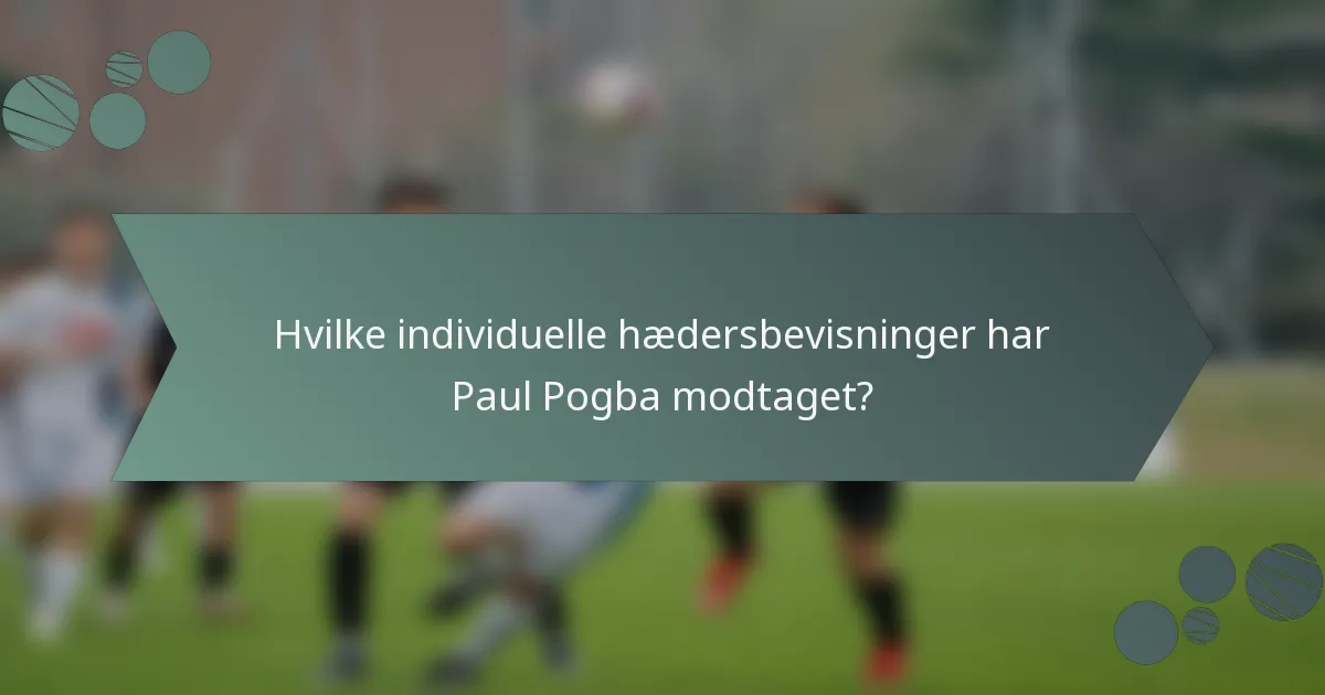 Hvilke individuelle hædersbevisninger har Paul Pogba modtaget?