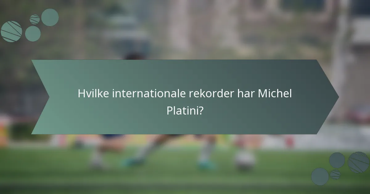 Hvilke internationale rekorder har Michel Platini?