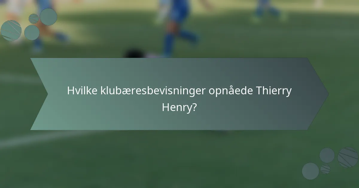 Hvilke klubæresbevisninger opnåede Thierry Henry?