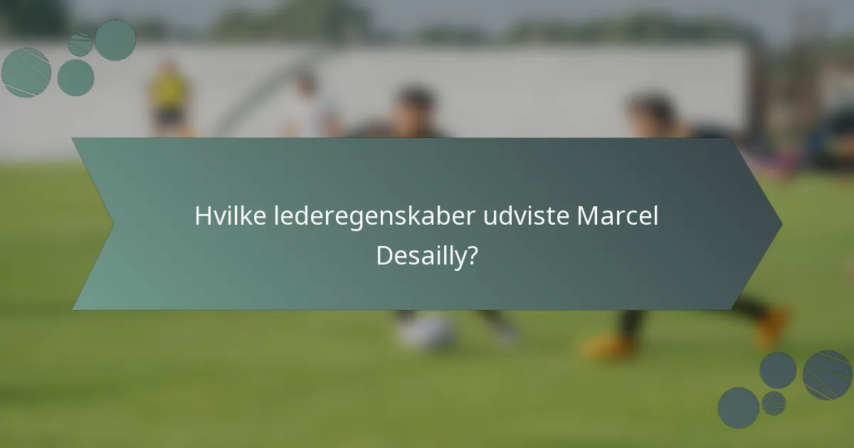 Hvilke lederegenskaber udviste Marcel Desailly?