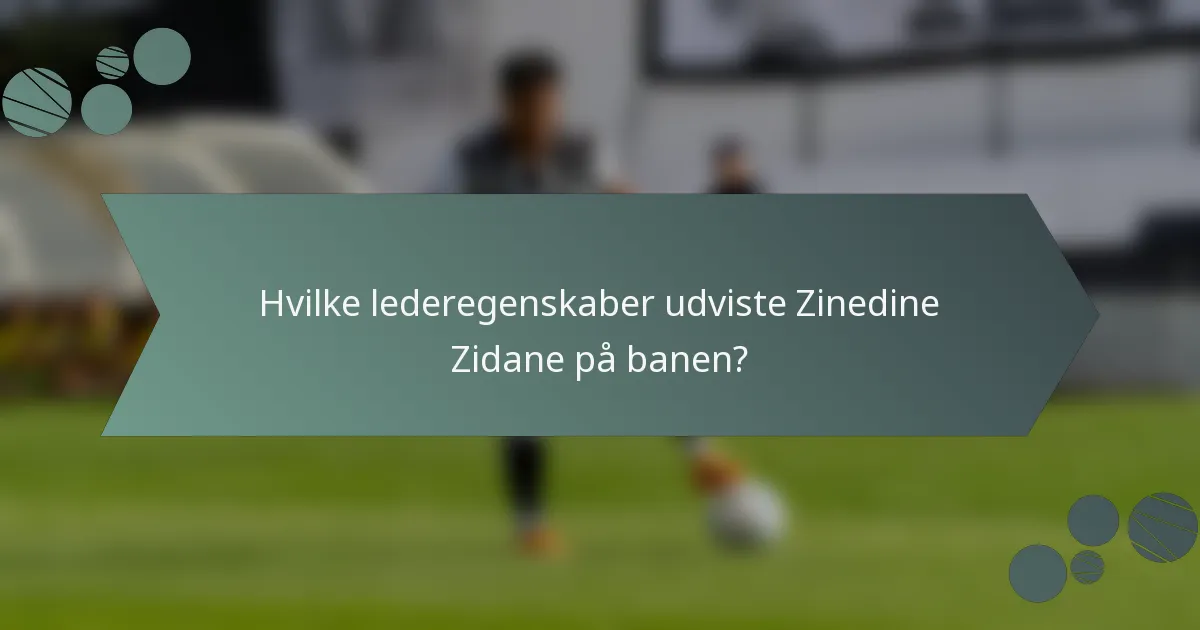 Hvilke lederegenskaber udviste Zinedine Zidane på banen?
