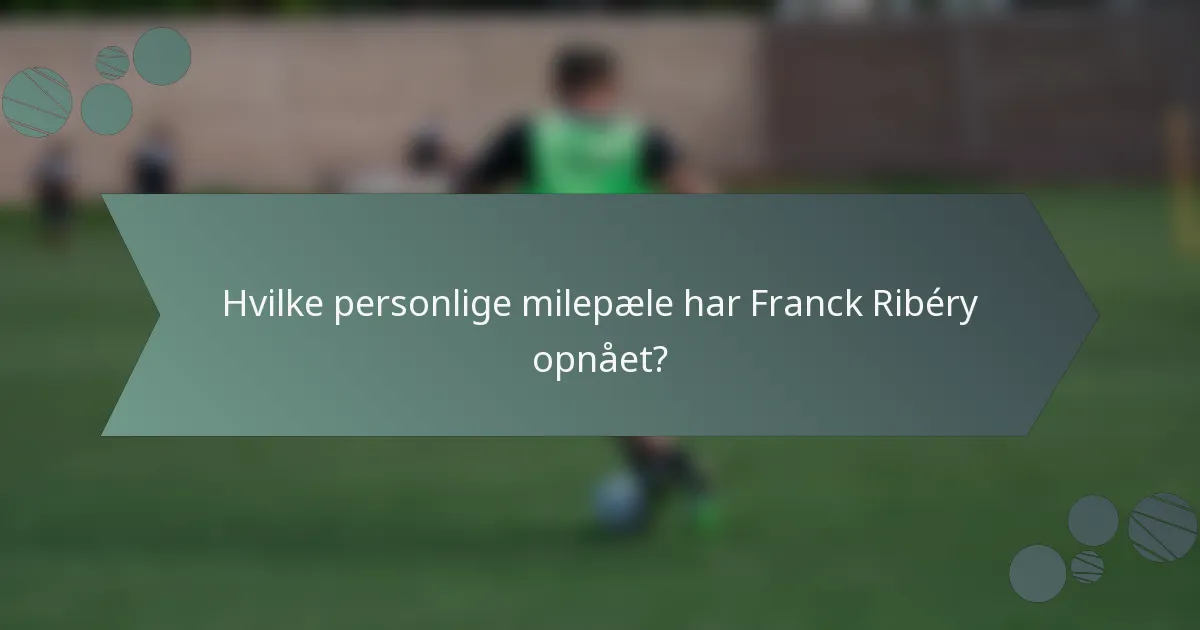 Hvilke personlige milepæle har Franck Ribéry opnået?