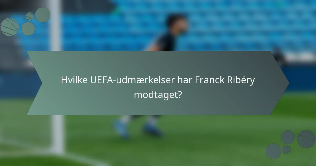 Hvilke UEFA-udmærkelser har Franck Ribéry modtaget?