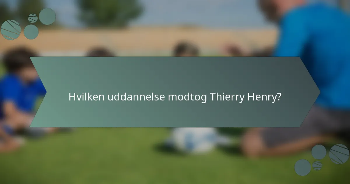 Hvilken uddannelse modtog Thierry Henry?