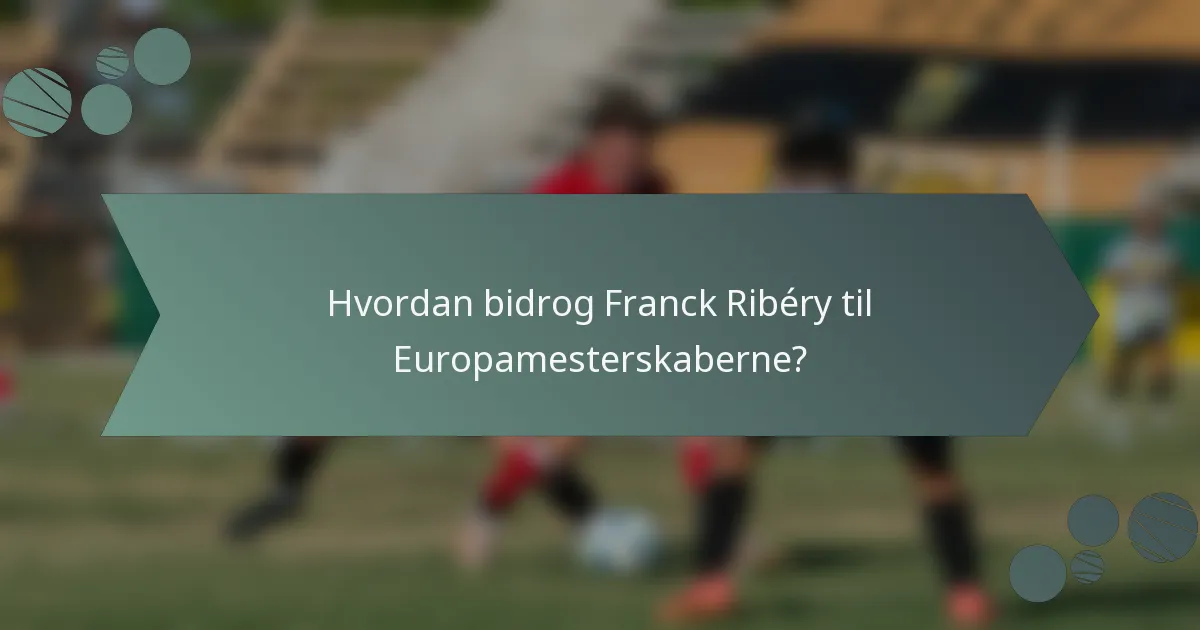 Hvordan bidrog Franck Ribéry til Europamesterskaberne?