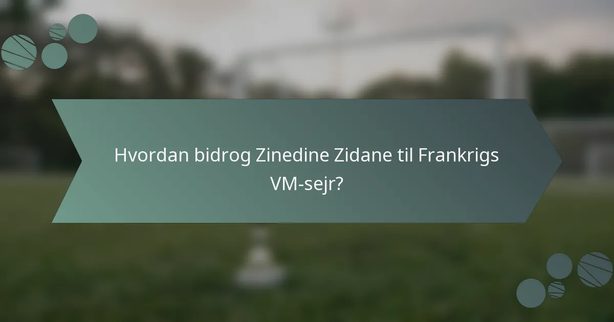 Hvordan bidrog Zinedine Zidane til Frankrigs VM-sejr?