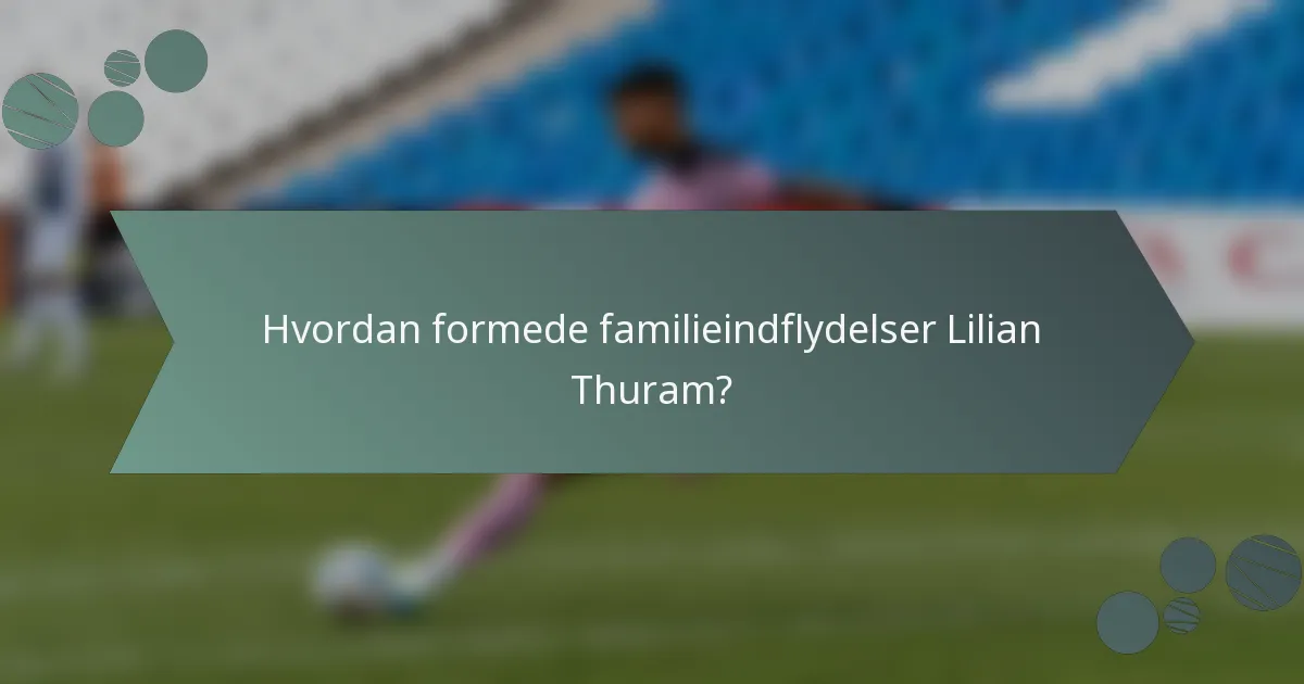 Hvordan formede familieindflydelser Lilian Thuram?