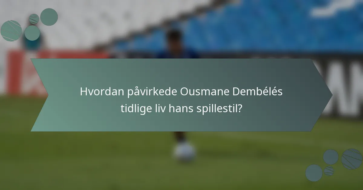 Hvordan påvirkede Ousmane Dembélés tidlige liv hans spillestil?